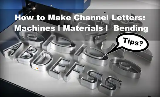 How to Make Channel Letters: Machines, Materials, and Bending Tips?